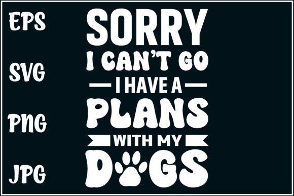 Sorry, I Can t Go, My Dog Svg Review